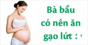 bà bầu ăn cơm gạo lứt có tốt không