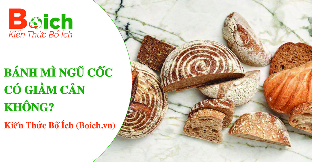 Bánh mì ngũ cốc có giảm cân không boich.vn